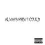 Always Knew I Could (Explicit)