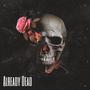 Already Dead (Explicit)