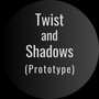 Twist and Shadows (Prototype)