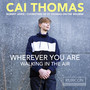 Cai Thomas: Wherever you are - Walking in the Air