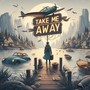 Take Me Away (Explicit)