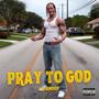 Pray to God (Explicit)