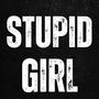 Stupid Girl