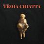 Troia Chiatta (Explicit)