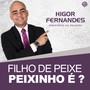 Filho de Peixe Peixinho É? (Ministério da Palavra)