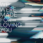 We Were Made for Loving You