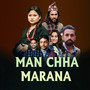 MAN CHHA MARANA