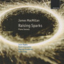 James MacMillan: Raising Sparks; Piano Sonata