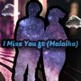 I Miss You (feat. Malaika Hailey) [remix] [Explicit]