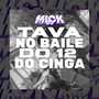 TAVA NO BAILE DO 12 DO CINGA (Explicit)