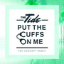 Put The Cuffs On Me (TRU Concept Remix)