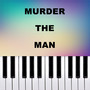 Murder The Man (Piano Version)