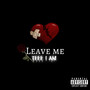 LEAVE ME (Explicit)