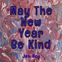 May the New Year Be Kind