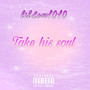 Take his soul (Explicit)