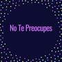 No Te Preocupes