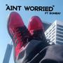 Ain't Worried (feat. Bombay) [Explicit]