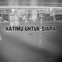 Hatimu Untuk siapa