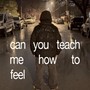 Can You Teach Me How to Feel (Explicit)