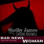 Bad News Woman (feat. Shelby James & Nero The King) [Explicit]