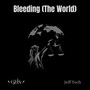 Bleeding (The World) [feat. Jeff Tech]