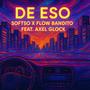 DE ESO (feat. Flow Bandito & Axel glock) [Explicit]