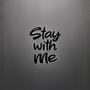 Stay with me