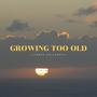 Growing too old