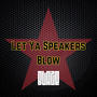 Let Ya Speakers Blow