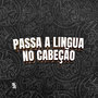 Passa a Lingua no Cabeção (Explicit)