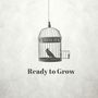 Ready to Grow