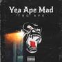 Yea Ape Mad (Explicit)