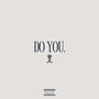 DO YOU. (Explicit)