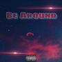 Be Around (Explicit)