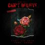 Can't Believe (feat. Lil Uber & Sarca) [Explicit]