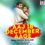 Aaj 18 December Aage