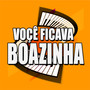 VOÇÊ FICAVA BOAZINHA