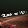 Stuck on You (Explicit)