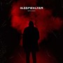 SLEEPWALKER (Explicit)