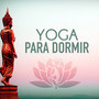 Yoga para Dormir - Yoga del Sueño para Dormir Profundamente y Relajarse, Eombatir el Estres