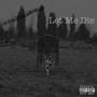 Let Me Die (Explicit)