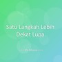 Satu Langkah Lebih Dekat Lupa