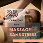 25 Chansons pour Massage Sans Stress - Eliminer le stress avec musique relaxante