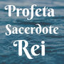 Profeta, Sacerdote, Rei