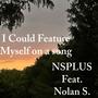 I Could Feature Myself On A Song (feat. Nolan S.) [Explicit]