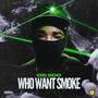 Who want smoke (Explicit)