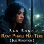 RAAT PHAILI HAI TERE, SAD SONG (feat. Fizza Javed) [Jazz Music Version]