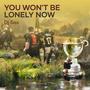 You Won't Be Lonely Now