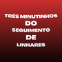 TRÊS MINUTINHOS DO SEGUIMENTO DE LINHARES (Explicit)