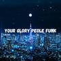 YOUR GLORY PEOLE FUNK (feat. Ogryzek)